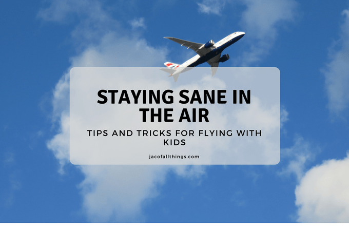 Tips for Flying with a Toddler – Staying Sane in the Air