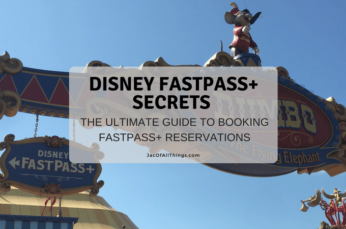 Disney Fastpass Secrets The Ultimate Guide To Booking Fastpass Reservations Jac Of All Things 5709