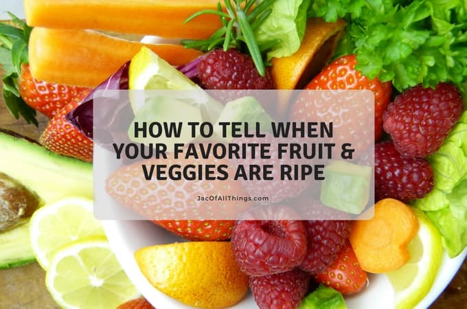 Tips to Knowing When Your Favorite Fruit and Veggies are Ripe (Life Hack!)