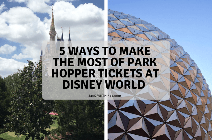 5 Ways to Make the Most of Park Hopper Tickets at Walt Disney World