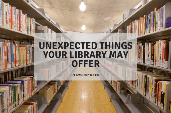 Unexpected Things Your Library May Offer - Jac of All Things