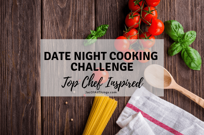 Date Night Cooking Challenge (Top Chef Inspired!)