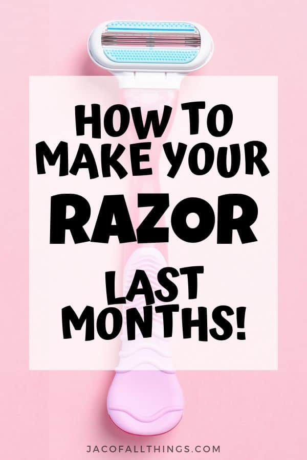 3 Ways To Make Your Razor Last Longer Jac Of All Things