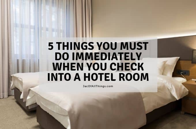 5 Things You Must Do Immediately When You Check Into a Hotel Room