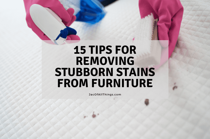 15 Tips for Removing Stubborn Stains from Furniture